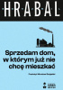 Okładka książki Sprzedam dom, w którym już nie chcę mieszkać Bohumil Hrabal