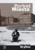 Okładka książki Portret miasta : 1945-2015 Gryfino Marek Brzeziński,&nbsp;Julian Dalidowicz,&nbsp;Paweł Drąg,&nbsp;Piotr Romanicz,&nbsp;Jakub Sieradzki
