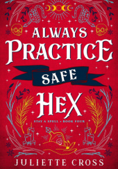 Okładka książki Always Practice Safe Hex Juliette Cross
