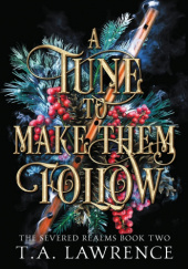 Okładka książki A Tune to Make Them Follow T. A. Lawrence