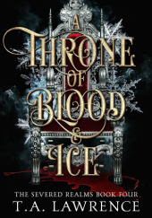 Okładka książki A Throne of Blood and Ice T. A. Lawrence