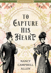 Okładka książki To Capture His Heart Nancy Campbell Allen