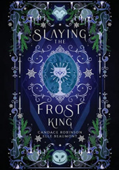 Okładka książki Slaying the Frost King Elle Beaumont,&nbsp;Candace Robinson