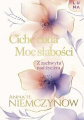 Okładka książki Ciche cuda i Moc słabości. Wydanie specjalne autora Anna H. Niemczynow, 9788368226829