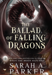Okładka książki The Ballad of Falling Dragons Sarah A. Parker