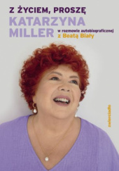 Okładka książki Z życiem, proszę Katarzyna Miller