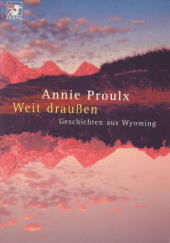 Okładka książki Weit draußen: Geschichten aus Wyoming autora Annie Proulx, 3453177207