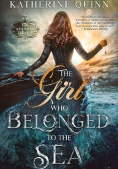 Okładka książki The Girl Who Belonged to the Sea Katherine Quinn