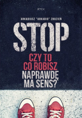 Okładka książki Stop. Czy to co robisz naprawdę ma sens? Arkadiusz Zbozień