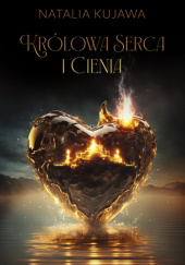 Okładka książki Królowa Serca i Cienia Natalia Kujawa