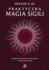 Okładka książki Praktyczna magia sigili. Na podstawie prac Austina Osmana Spare'a i technik Magii Chaosu Frater U∴D∴