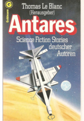 Okładka książki Antares - Science Fiction Stories deutscher Autoren Robert N. Bloch, Herbert W. Franke, Andreas Gebhardt, Winfried Göpfert, Ronald M. Hahn, Dieter Hasselblatt, Thomas Le Blanc, Gerd Maximovič, Jörg Weigand, Thomas Ziegler, Jürgen von Scheidt