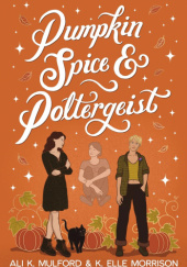 Okładka książki Pumpkin Spice & Poltergeist K. Elle Morrison,&nbsp;A.K. Mulford