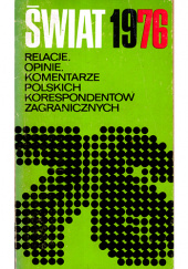 Okładka książki Świat 1976. Tom 1 Jerzy Barszczewski,&nbsp;Stanisław Barteczko,&nbsp;Eugeniusz Gajda,&nbsp;Ryszard Ginalski,&nbsp;Kajetan Gruszecki,&nbsp;Bohdan Kostecki,&nbsp;Edward Kwasiżur,&nbsp;Zbigniew Łakomski,&nbsp;Julian Mikołajczak,&nbsp;Borys Mokrzyszewski,&nbsp;Jerzy Rakowski,&nbsp;Andrzej Rayzacher,&nbsp;Józef Rzeszut,&nbsp;Jerzy Woydyłło