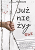Okładka książki Już nie żyjesz Krzysztof Koziołek