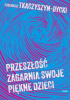 Okładka książki Przeszłość zagarnia swoje piękne dzieci Eugeniusz Tkaczyszyn-Dycki