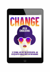 Okładka książki CHANGE. 13 technik, aby być tak szczęśliwym, jak szczęśliwych udają ludzie na Instagramie autora Julia Izmałkowa, 9788396258250