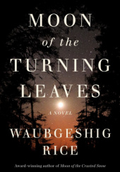 Okładka książki Moon of the Turning Leaves Waubgeshig Rice