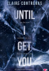 Okładka książki Until I Get You Claire Contreras