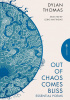 Okładka książki Out of Chaos Comes Bliss: Essential Poems Dylan Thomas
