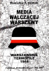 Okładka książki Media walczącej Warszawy. Geneza i działalność prasy, radia i filmu w Powstaniu Warszawskim Stanisław Ozimek