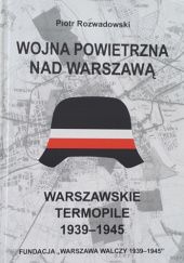 Okładka książki Wojna powietrzna nad Warszawą Piotr Rozwadowski