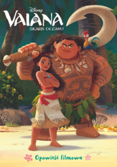 Okładka książki Vaiana. Skarb oceanu. Opowieść filmowa. Disney Ilona Siwak