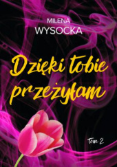 Okładka książki Dzięki tobie przeżyłam Milena Wysocka