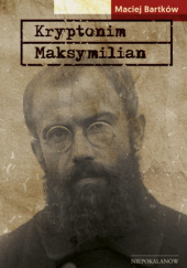 Okładka książki Kryptonim Maksymilian Maciej Bartków