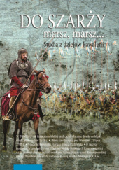 Okładka książki Do szarży marsz, marsz... Studia z dziejów kawalerii. Tom 11 Aleksander Smoliński