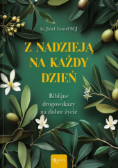 Okładka książki Z nadzieją na każdy dzień. Biblijne drogowskazy na dobre życie Józef Gaweł SCJ