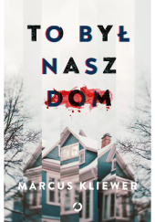 Okładka książki To był nasz dom Marcus Kliewer