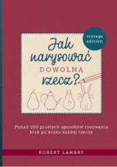 Okładka książki Jak narysować dowolną rzecz? Robert Lambry