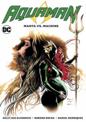 Okładka książki Aquaman: Manta vs. Machine Kelly Sue DeConnick,&nbsp;Daniel Henriques,&nbsp;Robson Rocha