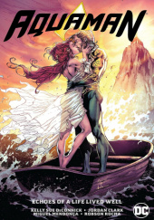 Okładka książki Aquaman: Echoes of a Life Lived Well Jordan Clark,&nbsp;Kelly Sue DeConnick,&nbsp;Miguel Mendonça,&nbsp;Robson Rocha