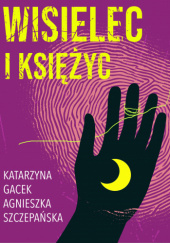 Okładka książki Wisielec i księżyc Katarzyna Gacek,&nbsp;Agnieszka Szczepańska