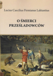 Okładka książki O śmierci prześladowców Cecyliusz Firmian Laktancjusz