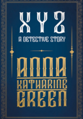 Okładka książki XYZ: A Detective Story Anna Katharine Green