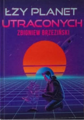 Okładka książki Łzy planet utraconych Zbigniew Brzeziński