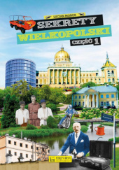 Sekrety Wielkopolski. Część 1