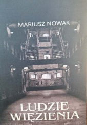 Okładka książki LUDZIE WIĘZIENIA Mariusz Nowak