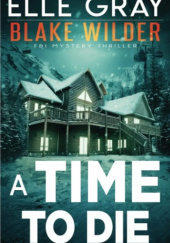 Okładka książki A Time to Die Elle Gray