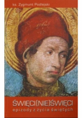 Okładka książki Święci (nie) święci. Epizody z życia świętych