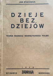 Okładka książki Dzieje bez dziejów. Teoria rozwoju wewnętrznego Polski Jan Stachniuk