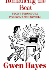 Okładka książki Romancing the Beat: Story Structure for Romance Novels Gwen Hayes