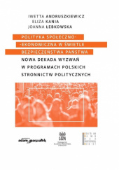 Polityka społeczno-ekonomiczna w świetle bezpieczeństwa państwa. Nowa dekada wyzwań w programach polskich stronnictw politycznych