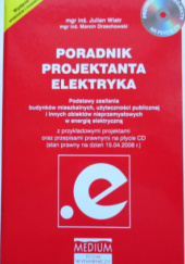 Okładka książki Poradnik projektanta elektryka. Podstawy zasilania budynków mieszkalnych, użyteczności publicznej i innych obiektów nieprzemysłowych w energię elektryczną Wiatr Julian,&nbsp;Orzechowski Marcin