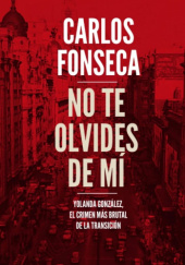 Okładka książki No te olvides de mí. Yolanda González, el crimen más brutal de la Transición Carlos Fonseca