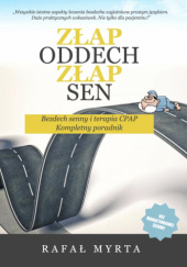 Okładka książki Złap oddech, złap sen. Bezdech senny i terapia CPAP - kompletny poradnik. autorstwa Rafał Myrta
