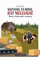 Okładka książki Wszystko, co robię, jest nielegalne Joel Salatin
